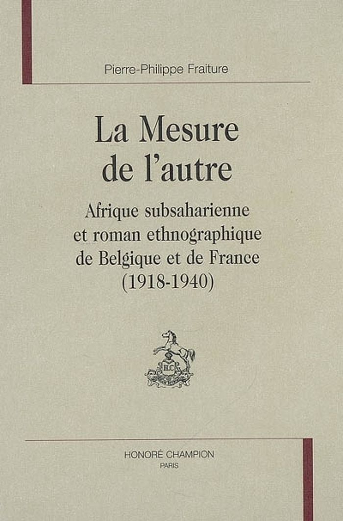 Couverture du livre « LA MESURE DE L'AUTRE - AFRIQUE SUBSAHARIENNE ET ROMAN ETHNOGRAPHIQUE DE BELGIQUE ET DE FRANCE, 1918- » de P-P. Fraiture, librairie Les Contes Infusés à Corte