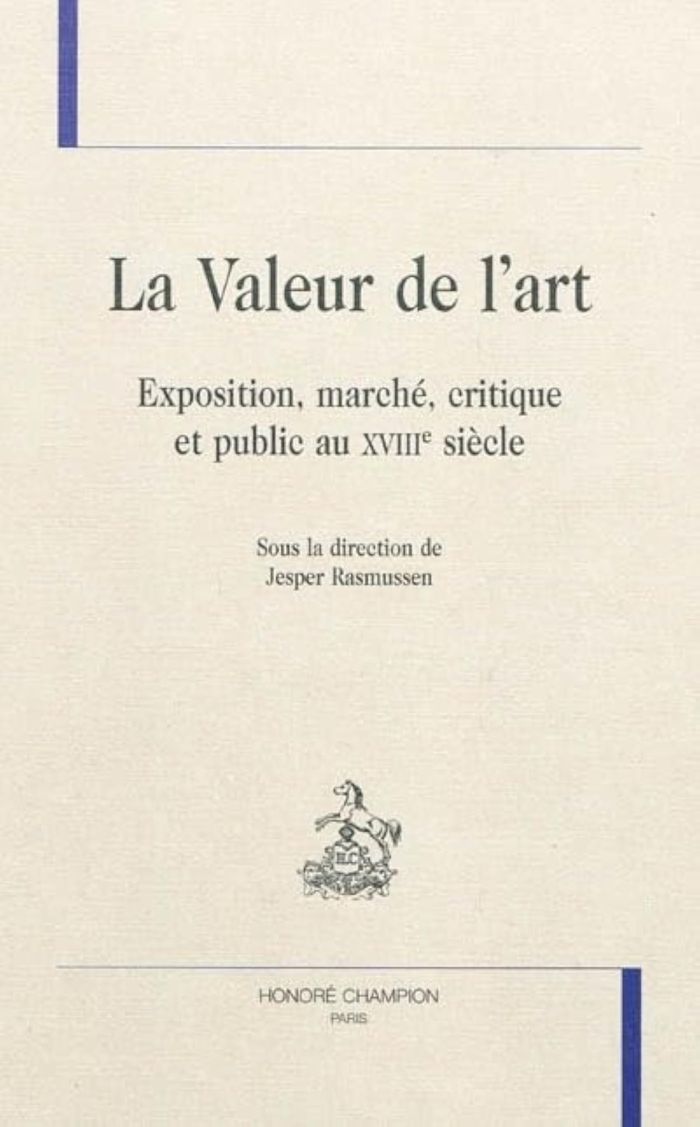 Couverture du livre « LA VALEUR DE L'ART - EXPOSITION, MARCHE, CRITIQUE ET PUBLIC AU XVIIIE SIECLE » de Jesper Rasmussen, librairie Les Contes Infusés à Corte