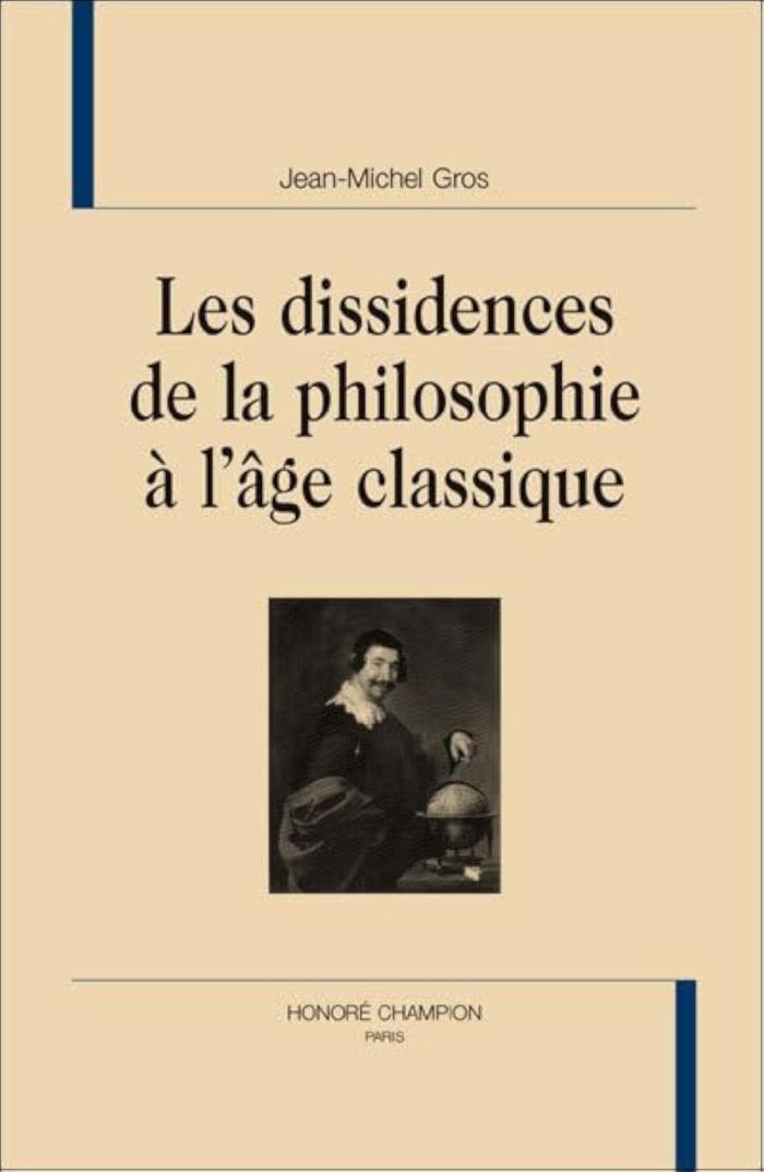 Couverture du livre « LES DISSIDENCES DE LA PHILOSOPHIE A L'AGE CLASSIQUE » de Jean-Michel Gros, librairie Les Contes Infusés à Corte