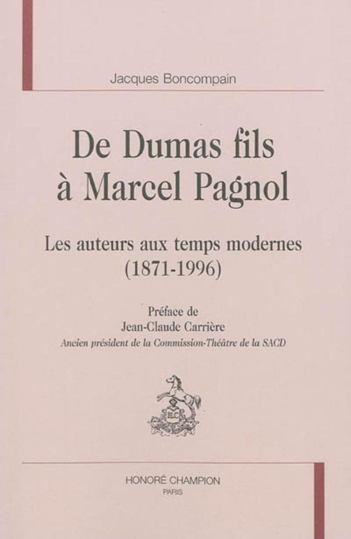 Couverture du livre « DE DUMAS FILS A MARCEL PAGNOL. LES AUTEURS AUX TEMPS MODERNES (1871-1996) » de Jacques Boncompain, librairie Les Contes Infusés à Corte