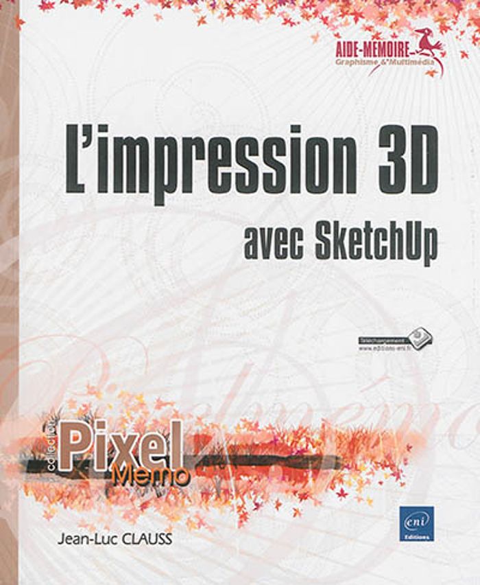 Couverture du livre « L'IMPRESSION 3D AVEC SKETCHUP » de Jean-Luc Clauss, librairie Les Contes Infusés à Corte