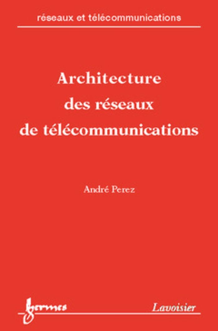 Couverture du livre « ARCHITECTURE DES RESEAUX DE TELECOMMUNICATIONS » de Andre Perez, librairie Les Contes Infusés à Corte