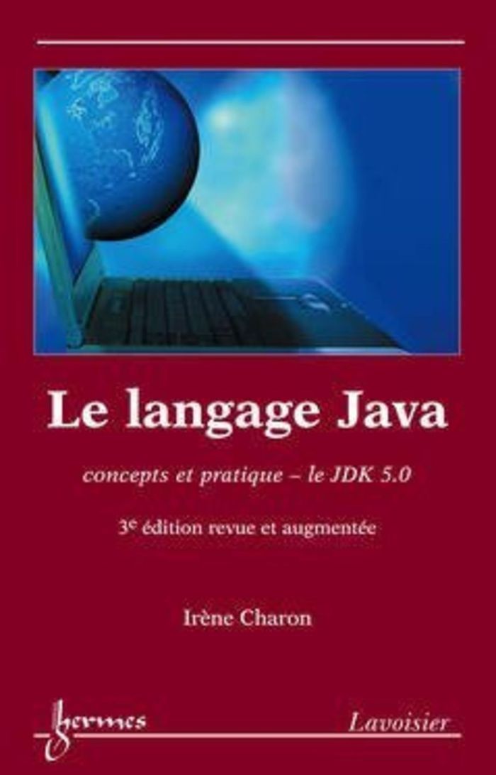 Couverture du livre « LE LANGAGE JAVA : CONCEPTS ET PRATIQUE, LE JDK 5.0 (3  EDITION REVUE ET AUGMENTEE) » de Irene Charon, librairie Les Contes Infusés à Corte