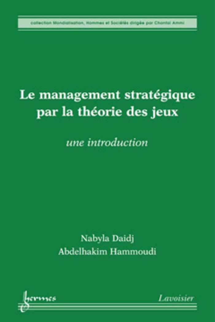 Couverture du livre « LE MANAGEMENT STRATEGIQUE PAR LA THEORIE DES JEUX : UNE INTRODUCTION » de Hammoudi/daidj, librairie Les Contes Infusés à Corte