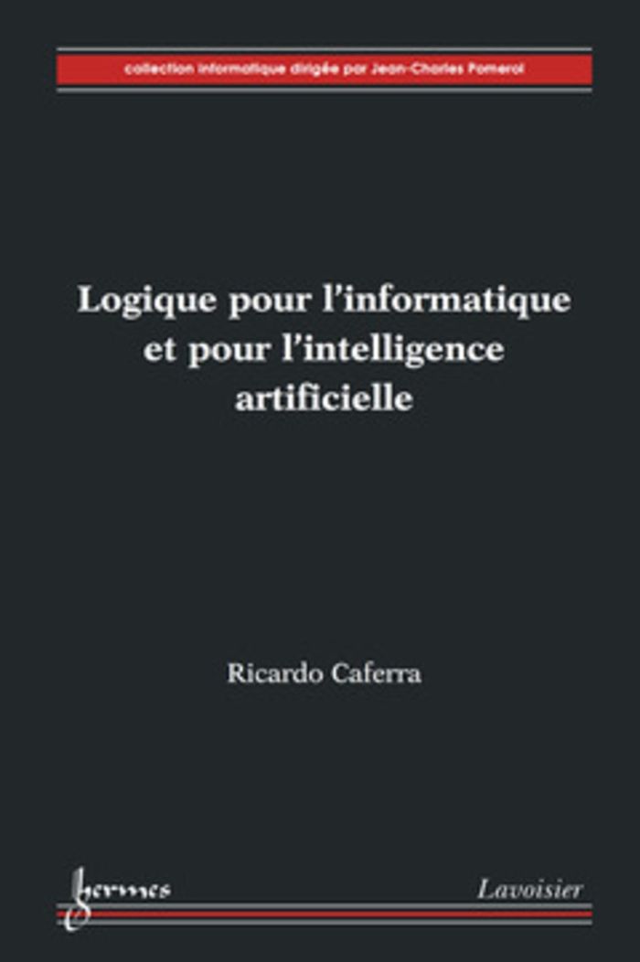Couverture du livre « LOGIQUE POUR L'INFORMATIQUE ET POUR L'INTELLIGENCE ARTIFICIELLE » de Ricardo Caferra, librairie Les Contes Infusés à Corte