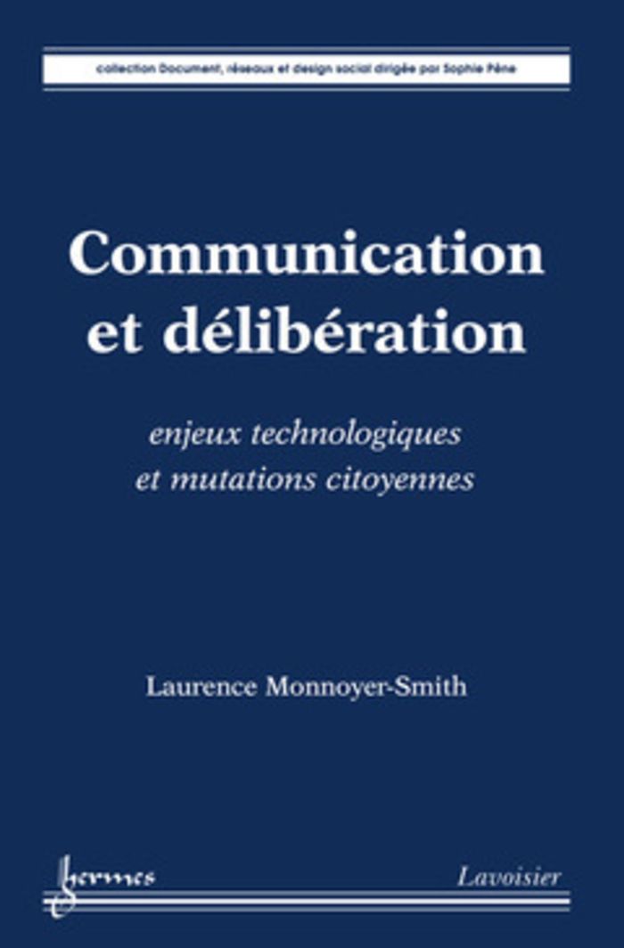Couverture du livre « COMMUNICATION ET DELIBERATION : ENJEUX TECHNOLOGIQUES ET MUTATIONS CITOYENNES » de L. Monnoyer-Smith, librairie Les Contes Infusés à Corte
