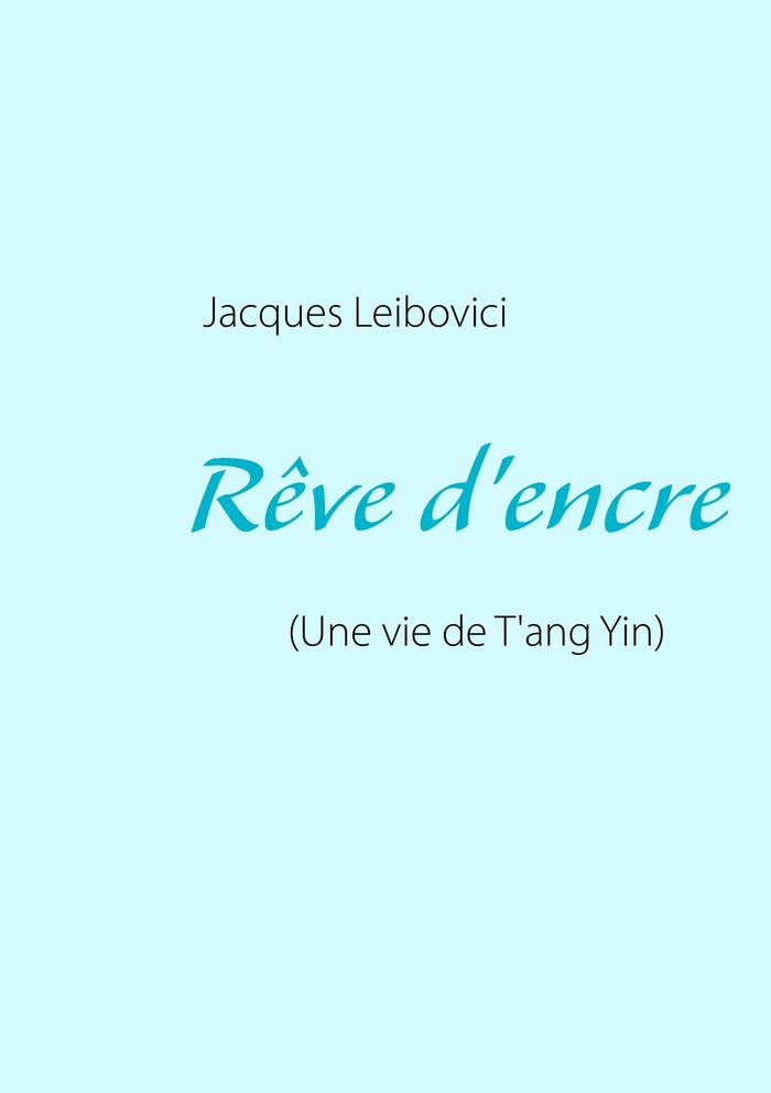 Couverture du livre « REVE D'ENCRE - (UNE VIE DE T'ANG YIN) - ILLUSTRATIONS, COULEUR » de Jacques Leibovici, librairie Les Contes Infusés à Corte