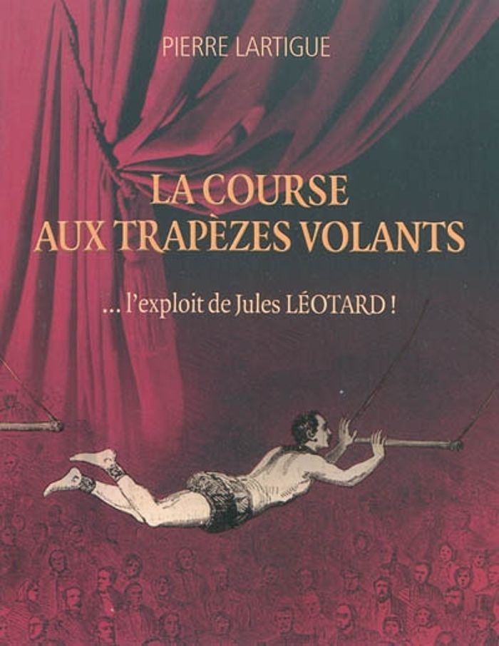 Couverture du livre « LA COURSE AUX TRAPEZES VOLANTS... L'EXPLOIT DE JULES LEOTARD ! », librairie Les Contes Infusés à Corte