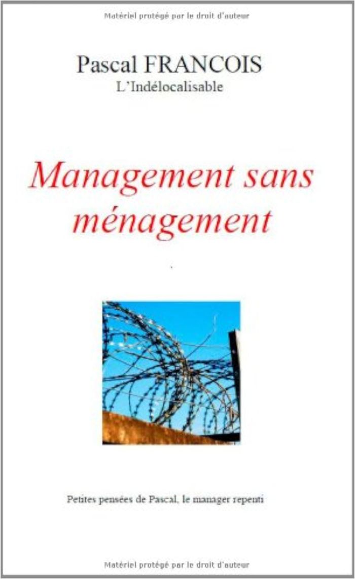 Couverture du livre « MANAGEMENT SANS MENAGEMENT DE L'INDELOCALISABLE » de Pascal Francois, librairie Les Contes Infusés à Corte