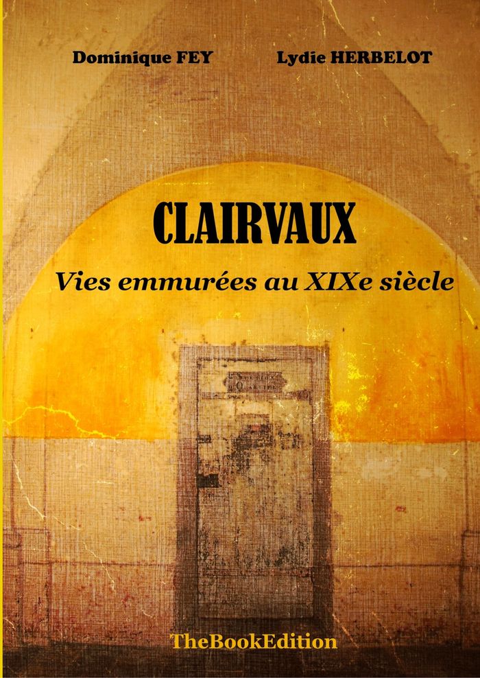 Couverture du livre « CLAIRVAUX, VIES  EMMUREES AU XIXE SIECLE » de Fey-Herbelot, librairie Les Contes Infusés à Corte