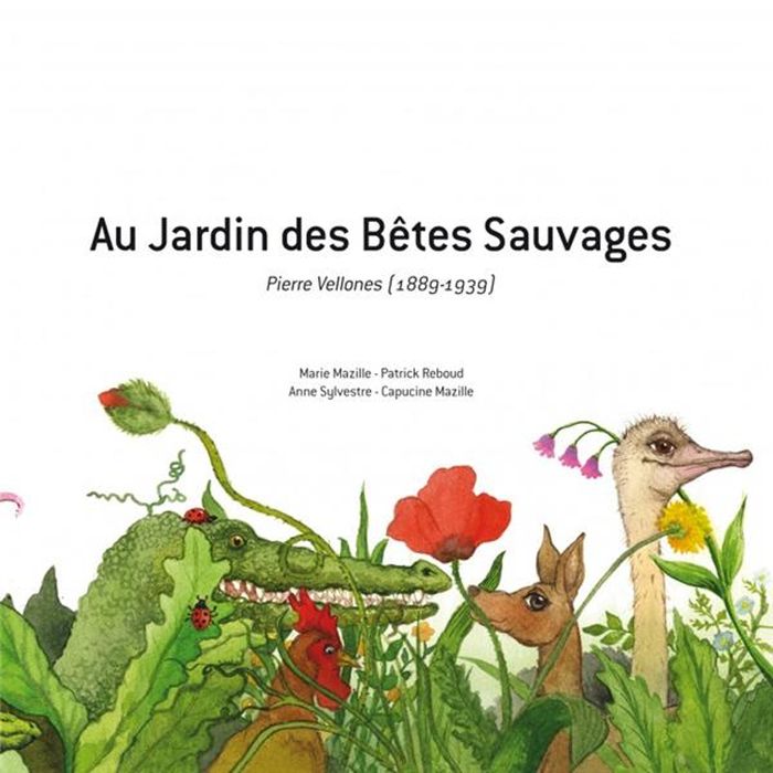 Couverture du livre « AU JARDIN DES BETES SAUVAGES PATRICK REBOUD MARIE MAZILLE » de Vellones Pierre, librairie Les Contes Infusés à Corte