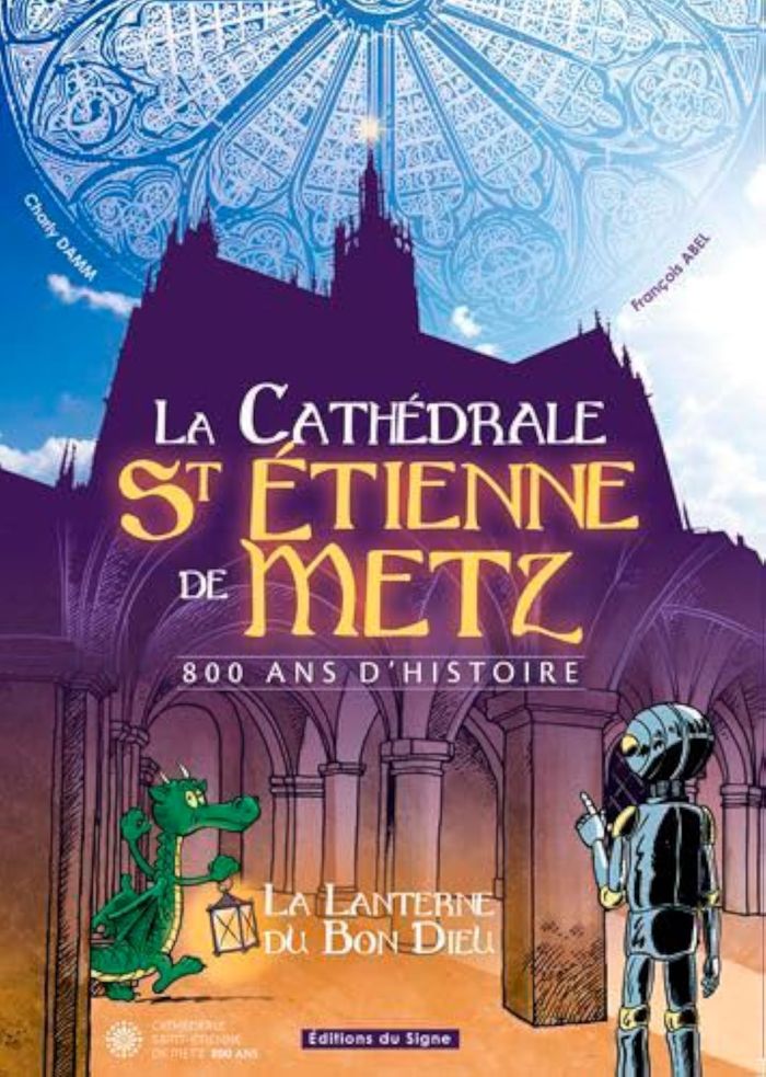 Couverture du livre « LA CATHEDRALE SAINT ETIENNE DE METZ - 800 ANS D'HISTOIRE », librairie Les Contes Infusés à Corte