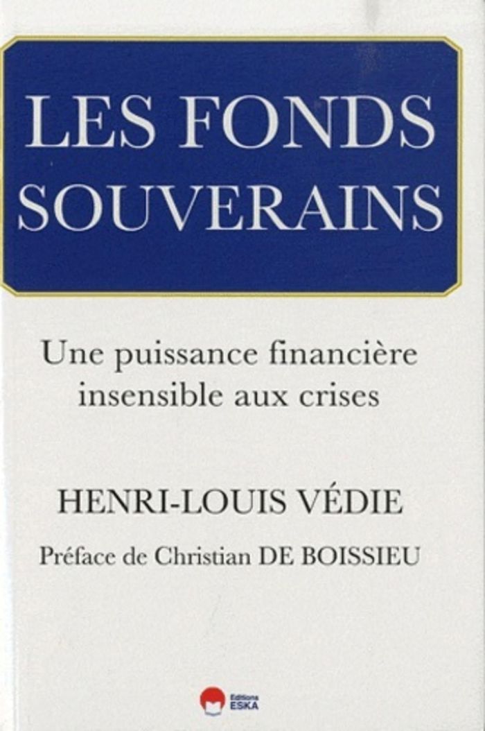 Couverture du livre « LES FONDS SOUVERAINS. UNE PUISSANCE FINANCIERE INSENSIBLE AUX CRISES » de Henri-Louis Vedie, librairie Les Contes Infusés à Corte