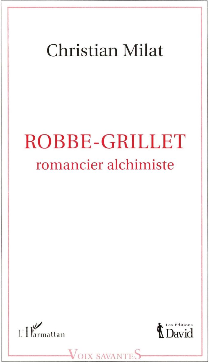 Couverture du livre « ROBBE-GRILLET - ROMANCIER ALCHIMISTE » de Christian Milat, librairie Les Contes Infusés à Corte