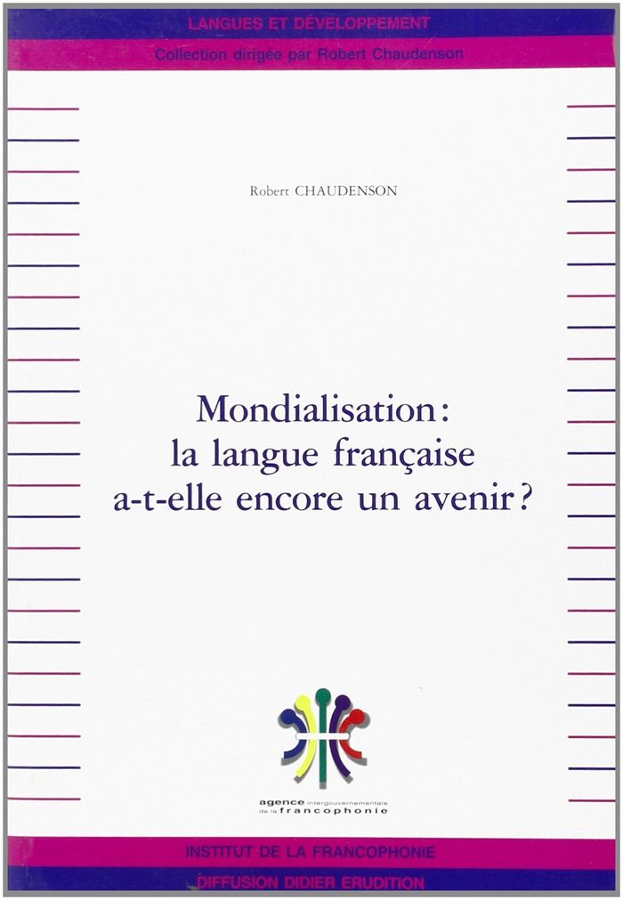 Couverture du livre « MONDIALISATION LA LANGUE FRANCAISE A-T-ELLE ENCORE » de Robert Chaudenson, librairie Les Contes Infusés à Corte