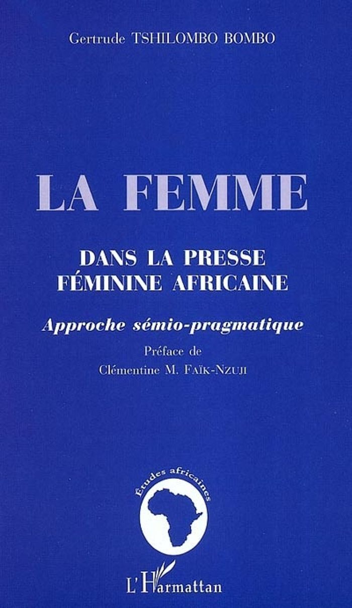 Couverture du livre « LA FEMME DANS LA PRESSE FEMININE AFRICAINE - APPROCHE SEMIO-PRAGMATIQUE » de Tshilombo Bombo G., librairie Les Contes Infusés à Corte