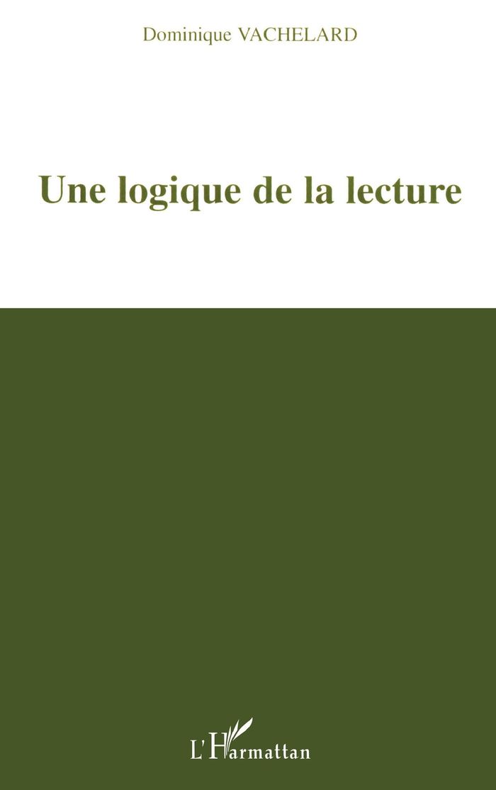 Couverture du livre « UNE LOGIQUE DE LA LECTURE » de Dominique Vachelard, librairie Les Contes Infusés à Corte