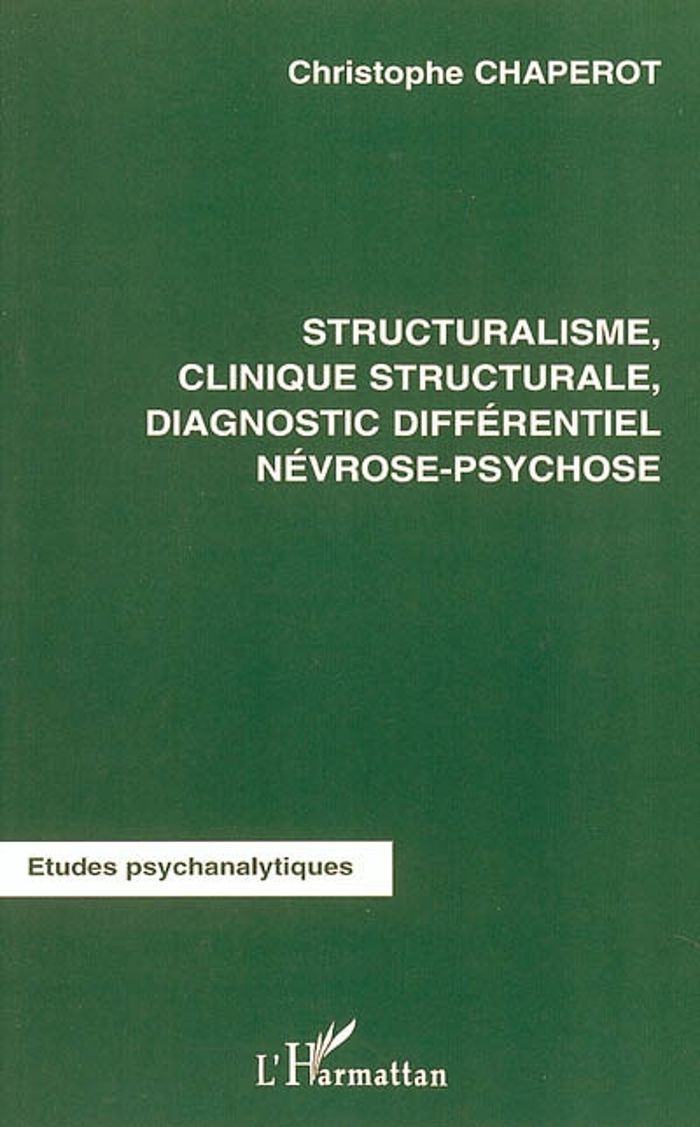 Couverture du livre « STRUCTURALISME, CLINIQUE STRUCTURALE DIAGNOSTIC DIFFERENTIEL NEVROSE-PSYCHOSE » de Christophe Chaperot, librairie Les Contes Infusés à Corte