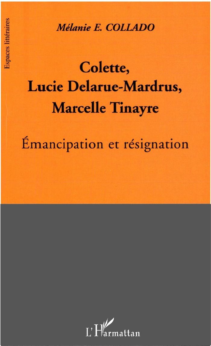Couverture du livre « COLETTE, LUCIE DELARUE-MARDRUS, MARCELLE TINAYRE - EMANCIPATION ET RESIGNATION » de Melanie Collado, librairie Les Contes Infusés à Corte