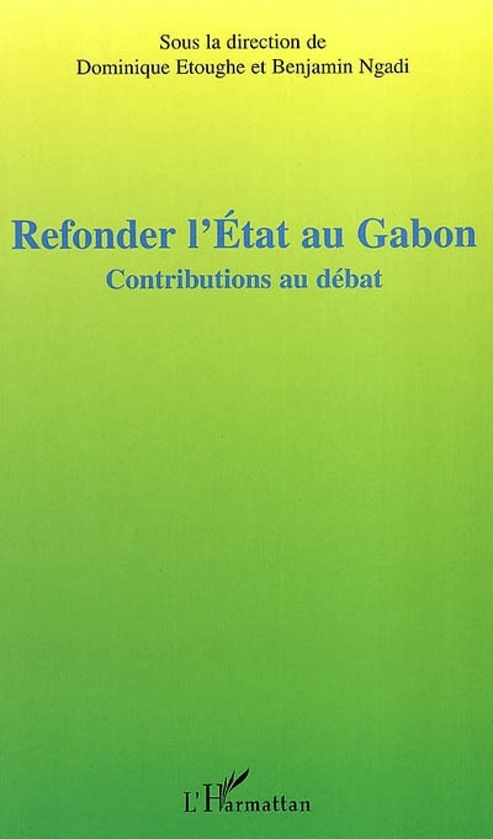Couverture du livre « REFONDER L'ETAT AU GABON » de Dominique Etoughe, librairie Les Contes Infusés à Corte