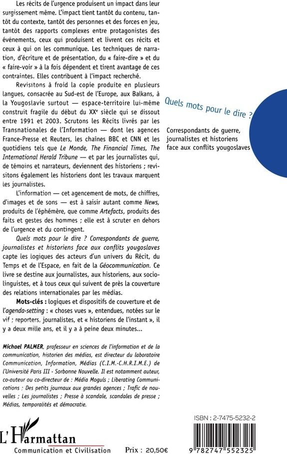 Quatrième de couverture de « QUELS MOTS POUR LE DIRE - CORRESPONDANTS DE GUERRE, JOURNALISTES ET HISTORIENS FACE AUX CONFLITS YOU »