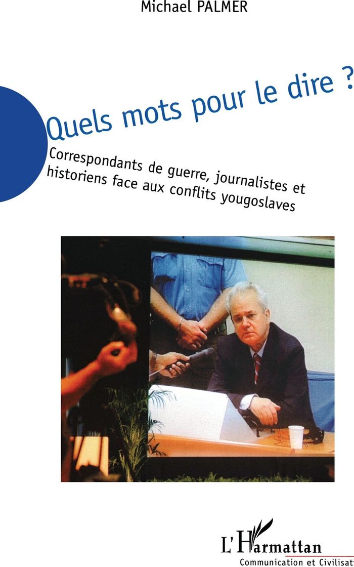 Couverture du livre « QUELS MOTS POUR LE DIRE - CORRESPONDANTS DE GUERRE, JOURNALISTES ET HISTORIENS FACE AUX CONFLITS YOU » de Palmer M B., librairie Les Contes Infusés à Corte