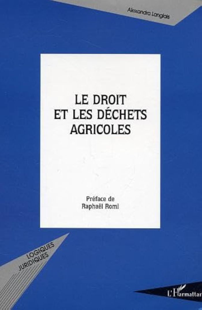 Couverture du livre « LE DROIT ET LES DECHETS AGRICOLES » de Alexandra Langlais, librairie Les Contes Infusés à Corte