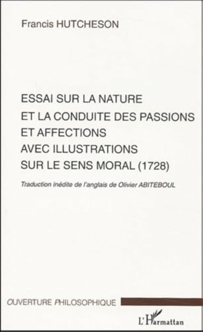 Couverture du livre « ESSAI SUR LA NATURE ET LA CONDUITE DES PASSIONS ET AFFECTIONS AVEC ILLUSTRATIONS SUR LE SENS MORAL ( » de Abiteboul/hutcheson, librairie Les Contes Infusés à Corte