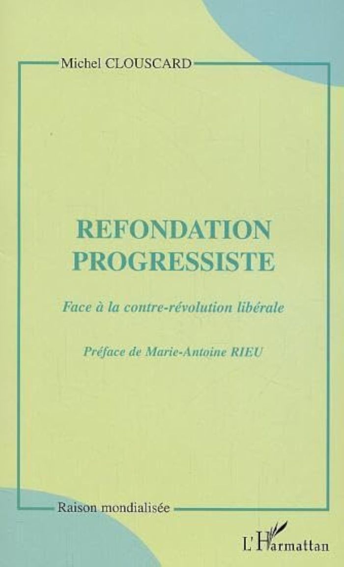 Couverture du livre « REFONDATION PROGRESSISTE - FACE A LA CONTRE-REVOLUTION LIBERALE », librairie Les Contes Infusés à Corte
