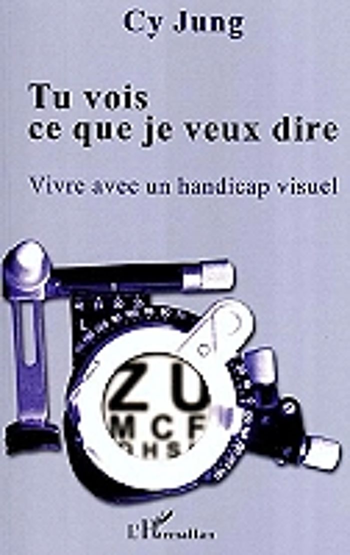 Couverture du livre « TU VOIS CE QUE JE VEUX DIRE - VIVRE AVEC UN HANDICAP VISUEL » de Cy Jung, librairie Les Contes Infusés à Corte