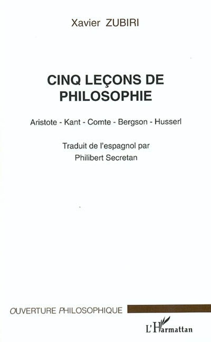 Couverture du livre « CINQ LECONS DE PHILOSOPHIE - ARISTOTE - KANT - COMTE - BERGSON - HUSSERL » de Xavier Zubiri, librairie Les Contes Infusés à Corte