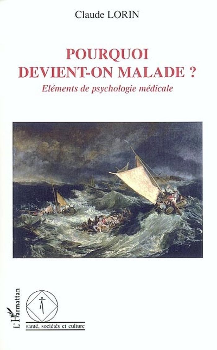 Couverture du livre « POURQUOI DEVIENT-ON MALADE ? - ELEMENTS DE PSYCHOLOGIE MEDICALE » de Claude Lorin, librairie Les Contes Infusés à Corte
