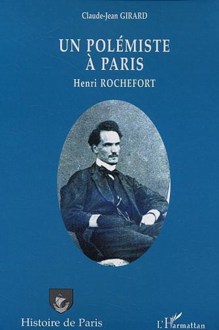Couverture du livre « UN POLEMISTE A PARIS - HENRI ROCHEFORT » de Claude-Jean Girard, librairie Les Contes Infusés à Corte