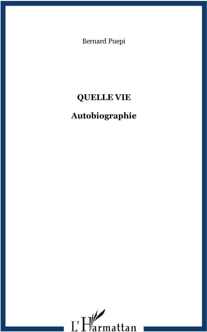 Couverture du livre « QUELLE VIE - AUTOBIOGRAPHIE » de Bernard Puepi, librairie Les Contes Infusés à Corte