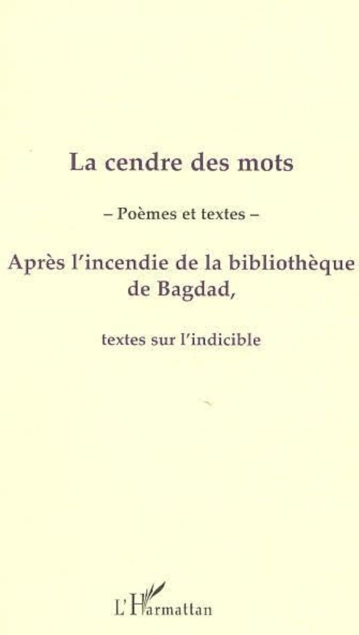 Couverture du livre « LA CENDRE DES MOTS - APRES L'INCENDIE DE LA BIBLIOTHEQUE DE BAGDAD, TEXTES SUR L'INDICIBLE », librairie Les Contes Infusés à Corte