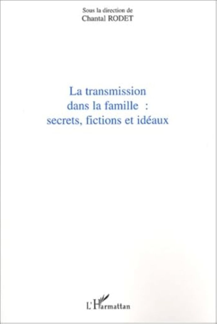 Couverture du livre « TRANSMISSION DANS LA FAMILLE - SECRETS, FICTIONS ET IDEAUX » de Chantal Rodet, librairie Les Contes Infusés à Corte