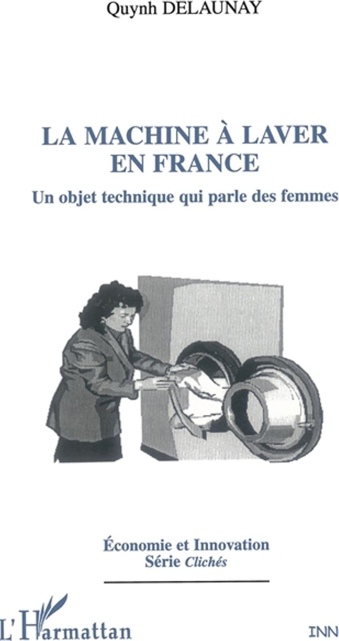 Couverture du livre « LA MACHINE A LAVER EN FRANCE - UN OBJET TECHNIQUE QUI PARLE DES FEMMES » de Quynh Delaunay, librairie Les Contes Infusés à Corte