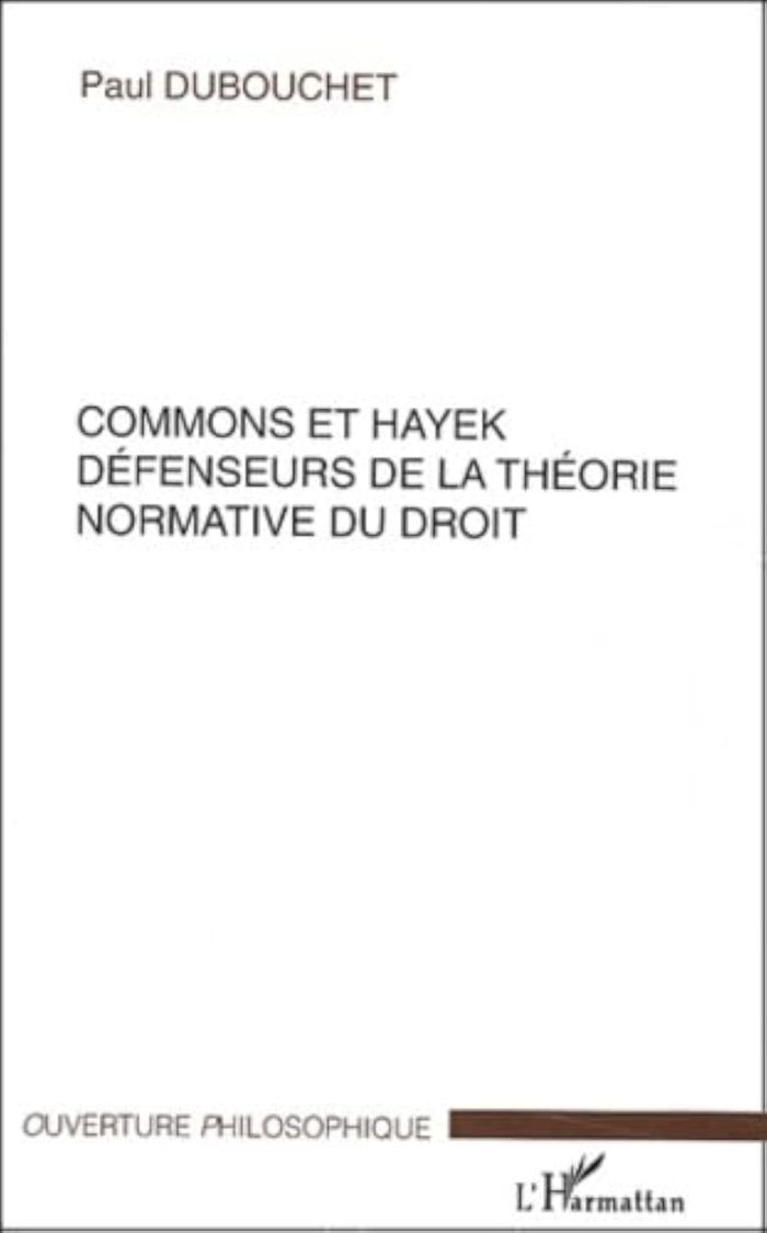 Couverture du livre « COMMONS ET HAYEK - DEFENSEURS DE LA THEORIE NORMATIVE DU DROIT » de Paul Dubouchet, librairie Les Contes Infusés à Corte