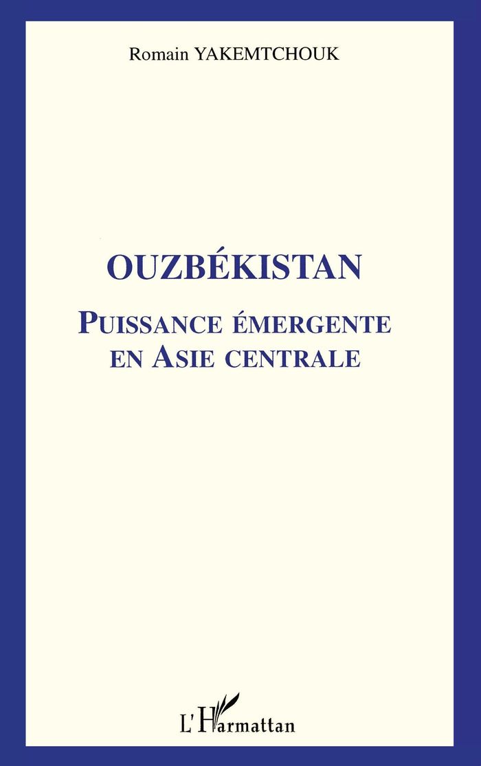 Couverture du livre « OUZBEKISTAN - PUISSANCE EMERGENTE EN ASIE CENTRALE » de Romain Yakemtchouk, librairie Les Contes Infusés à Corte