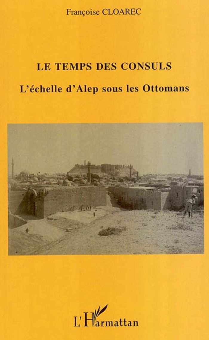 Couverture du livre « LE TEMPS DES CONSULS - L'ECHELLE D'ALEP SOUS LES OTTOMANS », librairie Les Contes Infusés à Corte