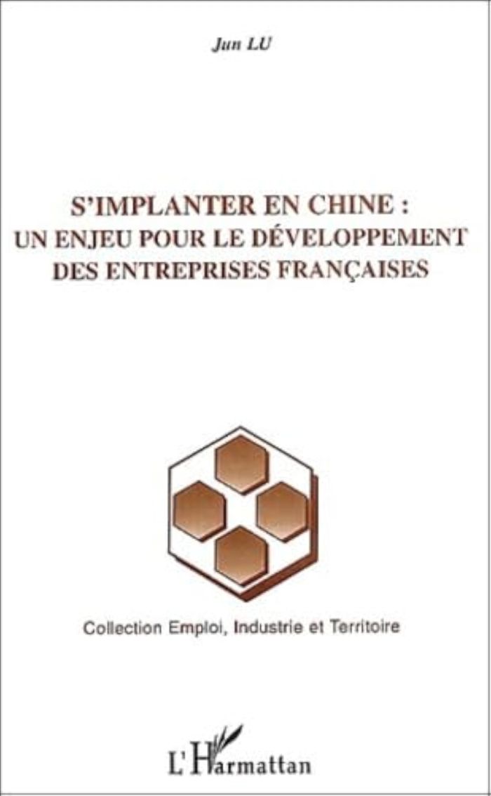 Couverture du livre « S'IMPLANTER EN CHINE : UN ENJEU POUR LE DEVELOPPEMENT DES ENTREPRISES FRANCAISES » de Jun Lu, librairie Les Contes Infusés à Corte