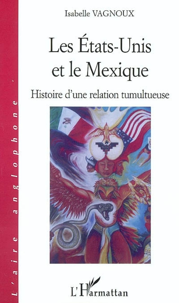 Couverture du livre « LES ETATS-UNIS ET LE MEXIQUE - HISTOIRE D'UNE RELATION TUMULTUEUSE » de Isabelle Vagnoux, librairie Les Contes Infusés à Corte