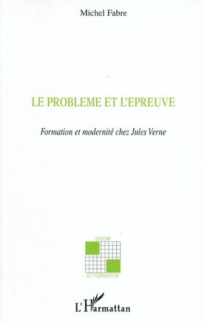 Couverture du livre « LE PROBLEME ET L'EPREUVE - FORMATION ET MODERNITE CHEZ JULES VERNE » de Michel Fabre, librairie Les Contes Infusés à Corte