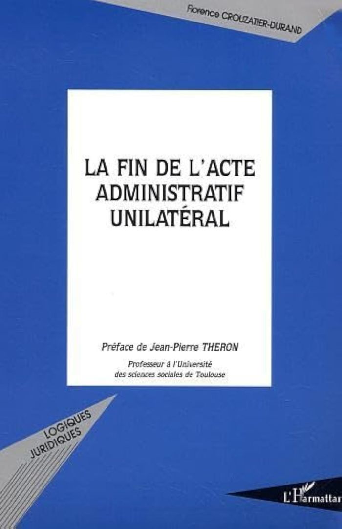 Couverture du livre « LA FIN DE L'ACTE ADMINISTRATIF UNILATERAL » de F. Crouzatier-Durand, librairie Les Contes Infusés à Corte