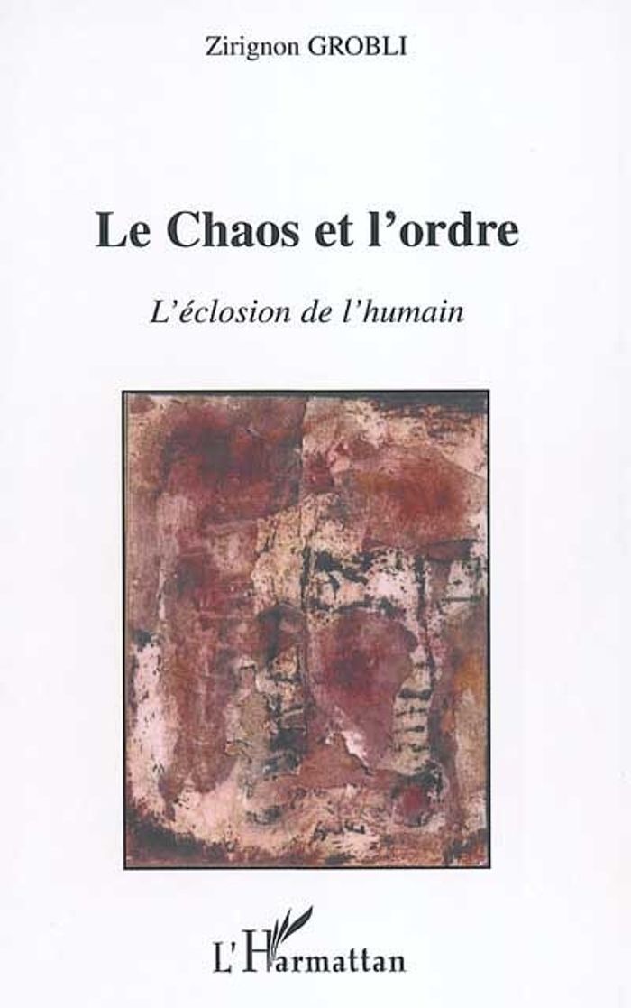 Couverture du livre « LE CHAOS ET L'ORDRE - L'ECLOSION DE L'HUMAIN » de Zirignon Grobli, librairie Les Contes Infusés à Corte