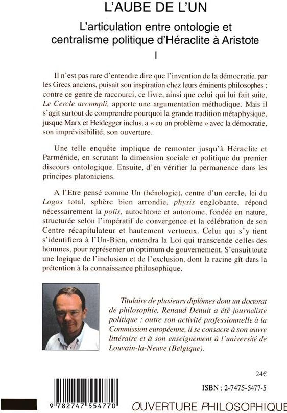 Quatrième de couverture de « L'AUBE DE L'UN - L'ARTICULATION ENTRE ONTOLOGIE ET CENTRALISME POLITIQUE D'HERACLITE A ARISTOTE VOLU »