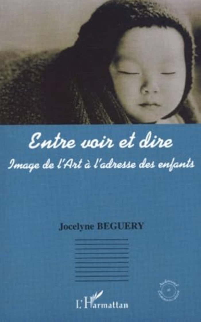 Couverture du livre « ENTRE VOIR ET DIRE - IMAGE DE L'ART A L'ADRESSE DES ENFANTS » de Jocelyne Beguery, librairie Les Contes Infusés à Corte