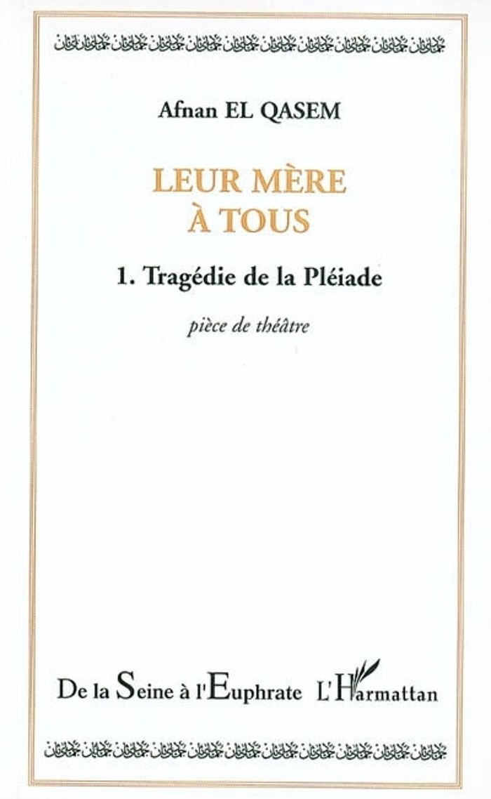 Couverture du livre « LEUR MERE A TOUS - VOL01 - TOME 1 - TRAGEDIE DE LA PLEIADE » de El Qasem Afnan, librairie Les Contes Infusés à Corte
