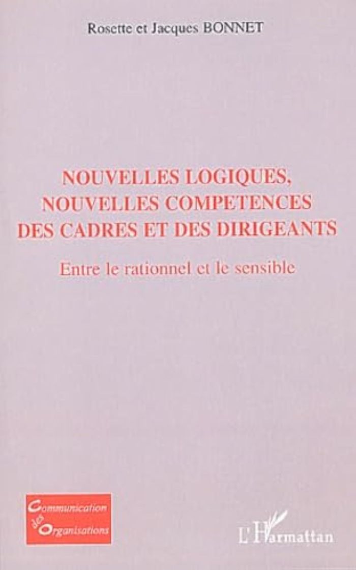 Couverture du livre « NOUVELLES LOGIQUES, NOUVELLES COMPETENCES DES CADRES ET DES DIRIGEANTS - ENTRE LE RATIONNEL ET LE SE » de Bonnet, librairie Les Contes Infusés à Corte