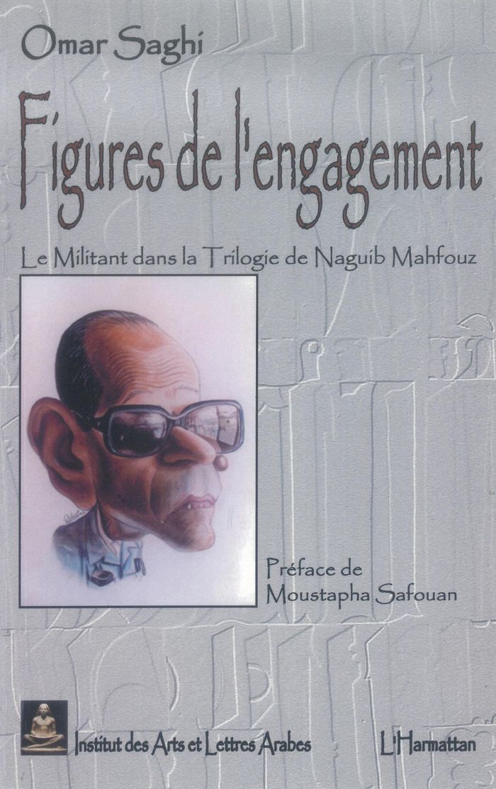 Couverture du livre « FIGURES DE L'ENGAGEMENT - LE MILITANT DANS "LA TRILOGIE" DE NAGUIB MAHFOUZ » de Omar Saghi, librairie Les Contes Infusés à Corte